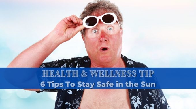 6 Tips To Stay Safe in the Sun - Corporate Health Fairs Florida