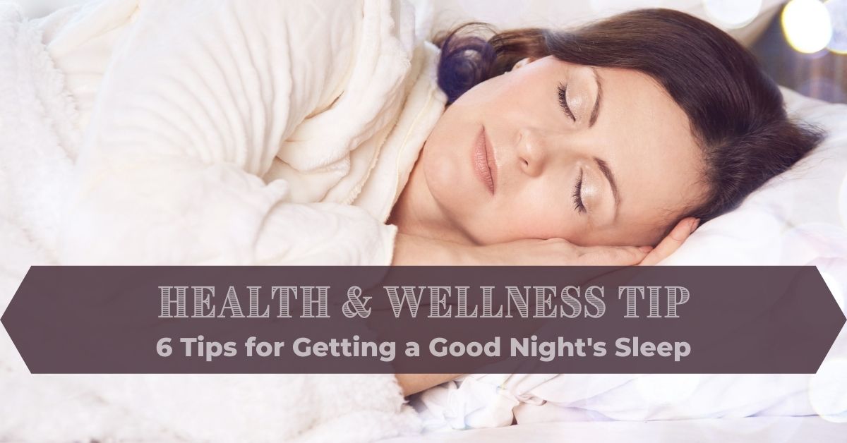 6 Tips For Getting A Good Night’s Sleep