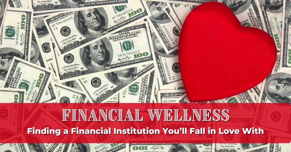 A Perfect Match: Finding A Financial Institution You’ll Fall In Love With