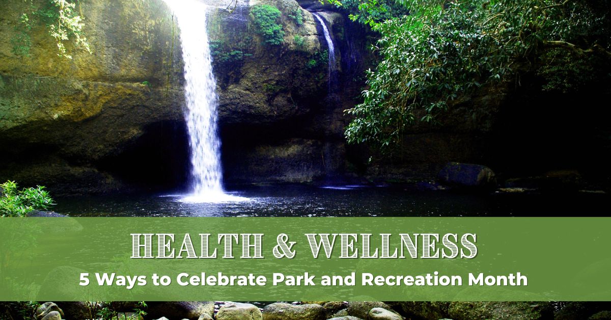 5 Ways To Celebrate Park And Recreation Month